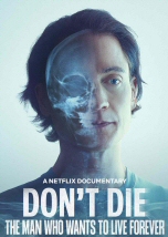 Dont Die: The Man Who Wants to Live Forever